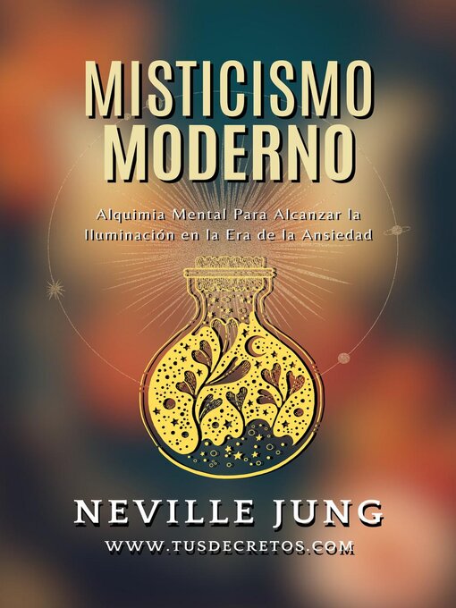 Title details for Misticismo Moderno--Guía Práctica de Alquimia Mental en Tiempos de Incertidumbre by Neville Jung - Available